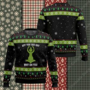 Grinch Eff You See Kay Why Oh You Ugly Christmas Sweater