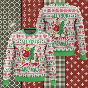 All your sweater are ugly, Grinch Christmas Ugly Sweater