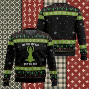 Grinch Eff You See Kay Why Oh You Ugly Christmas Sweater