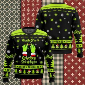 Grinch Weed Which One Of You Grnches Stolen My Lighter Ugly Christmas Sweater